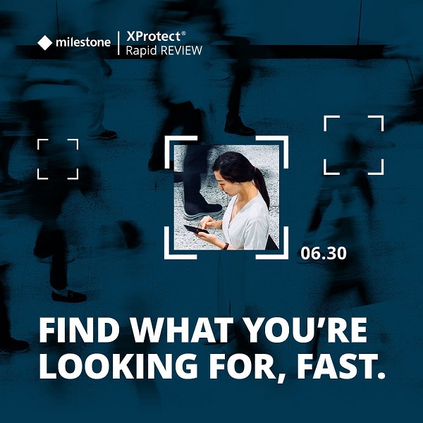 Find what are you looking for with speed and accuracy with an intelligent video analytics solution XProtect Rapid REVIEW