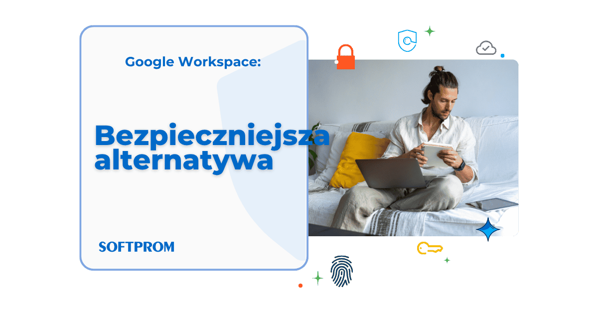 Softprom i Google oferują 30 dni testów oraz rabat 10% na dowolny plan biznesowy Google Workspace